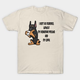 Doberman Pinscher Breed Mornings Without Coffee And Dog T-Shirt